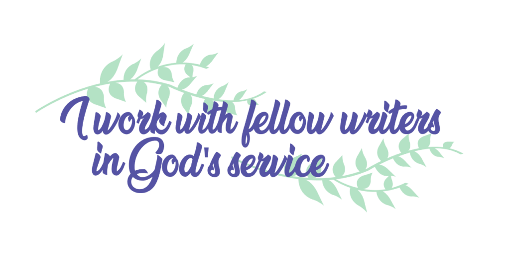 I work with fellow writers in God's service